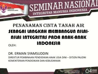 OLEH: DR. ERMAN SYAMSUDDIN DIREKTUR PEMBINAAN PENDIDIKAN ANAK USIA DINI – DITJEN PAUDNI