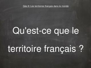 Géo 9: Les territoires français dans le monde