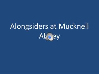 Alongsiders at Mucknell Abbey