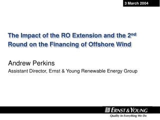 The Impact of the RO Extension and the 2 nd Round on the Financing of Offshore Wind