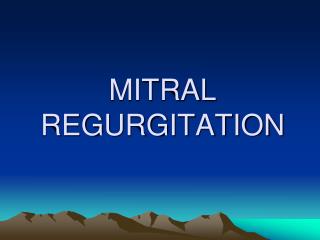 MITRAL REGURGITATION
