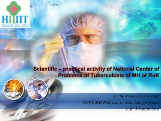Scientific – practical activity of National Center of Problems of Tuberculosis of MH of RoK