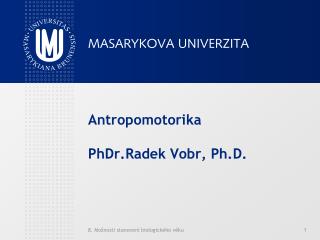 Antropomotorika PhDr.Radek Vobr, Ph.D.