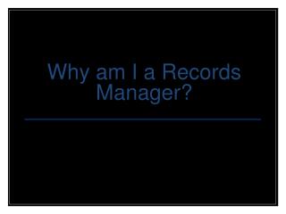 Why am I a Records Manager?