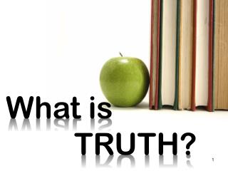 What is 			TRUTH?