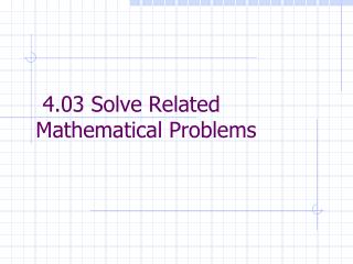 4.03 Solve Related Mathematical Problems