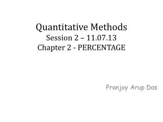 Quantitative Methods Session 2 – 11.07.13 Chapter 2 - PERCENTAGE
