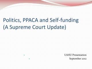 Politics, PPACA and Self-funding (A Supreme Court Update)