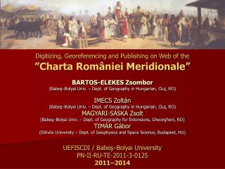 Digitizing, Georeferencing and Publishing on Web of the ”Charta României Meridionale”