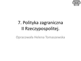 7. Polityka zagraniczna II Rzeczypospolitej.