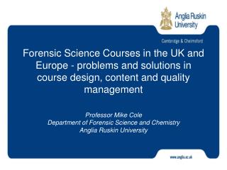Professor Mike Cole Department of Forensic Science and Chemistry Anglia Ruskin University