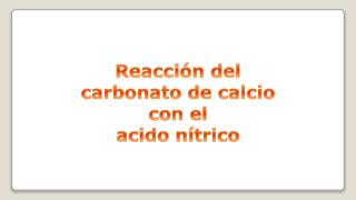 Reacción del carbonato de calcio con el acido nítrico