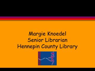 Margie Knoedel Senior Librarian Hennepin County Library