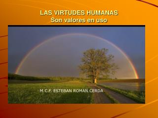 LAS VIRTUDES HUMANAS Son valores en uso