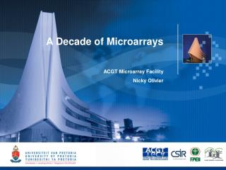 A Decade of Microarrays ACGT Microarray Facility Nicky Olivier