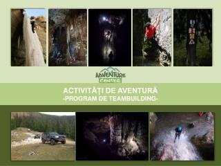 ACTIVIT ĂȚI DE AVENTURĂ -PROGRAM DE TEAMBUILDING-