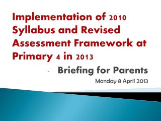 Implementation of 2010 Syllabus and Revised Assessment Framework at Primary 4 in 2013