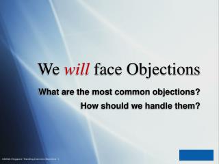 We will face Objections