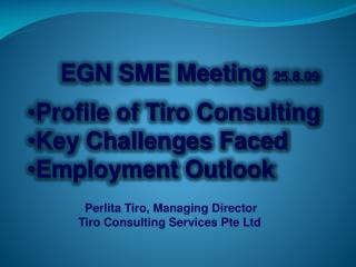 EGN SME Meeting 25.8.09 Profile of Tiro Consulting Key Challenges Faced Employment Outlook