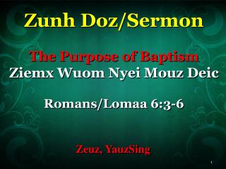 Zunh Doz /Sermon The Purpose of Baptism Ziemx Wuom Nyei Mouz Deic Romans/ Lomaa 6:3-6