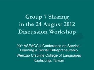 Group 7 Sharing in the 24 August 2012 Discussion Workshop