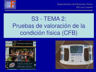 S3 - TEMA 2: Pruebas de valoración de la condición física (CFB)