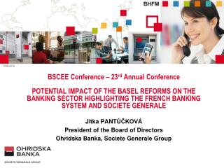 Jitka P ANT Ů ČKOV Á President of the Board of Directors Ohridska Banka, Societe Generale Group