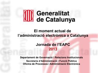 El moment actual de l’administració electrònica a Catalunya Jornada de l’EAPC 2013