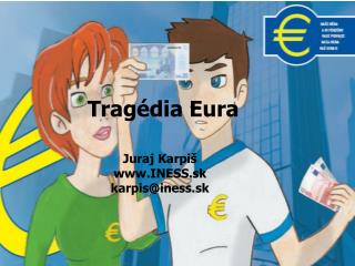 Tragédia Eura Juraj Karpiš INESS.sk karpis@iness.sk