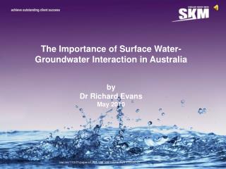 The Importance of Surface Water- Groundwater Interaction in Australia by Dr Richard Evans May 2010