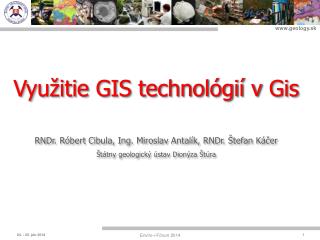 Využitie GIS technológií v Gis RNDr. Róbert Cibula, Ing. Miroslav Antalík, RNDr. Štefan Káčer