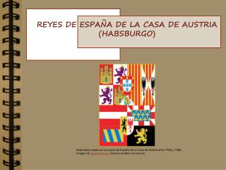 REYES DE ESPAÑA DE LA CASA DE AUSTRIA (HABSBURGO)