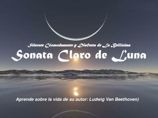 Siéntate Cóomodamente y Disfruta de La Bellísima Sonata Claro de Luna