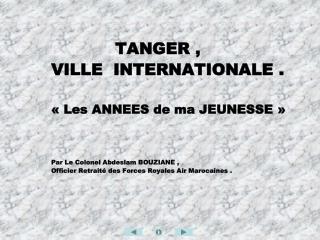   TANGER , VILLE INTERNATIONALE . « Les ANNEES de ma JEUNESSE »