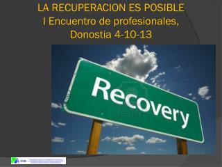 LA RECUPERACION ES POSIBLE I Encuentro de profesionales, Donostia 4-10-13