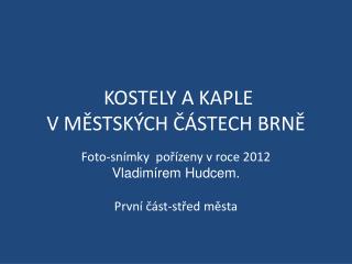 KOSTELY A KAPLE V MĚSTSKÝCH ČÁSTECH BRNĚ