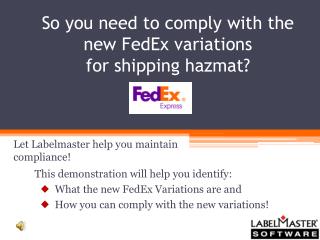 So you need to comply with the new FedEx variations for shipping hazmat?