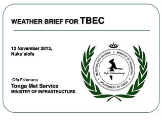 WEATHER BRIEF FOR TBEC 12 November 2013, Nuku’alofa ‘Ofa Fa’anunu Tonga Met Service