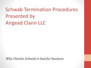 Schwab Termination Procedures Presented by Airgead Clann LLC