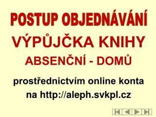VÝPůjčka knihy Absenční - domů prostřednictvím online konta na aleph.svkpl.cz