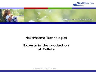 NextPharma Technologies Experts in the production of Pellets
