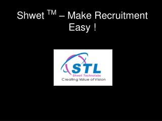 Shwet TM – Make Recruitment Easy !