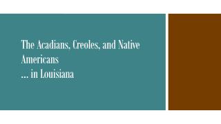 The Acadians, Creoles, and Native Americans … in Louisiana