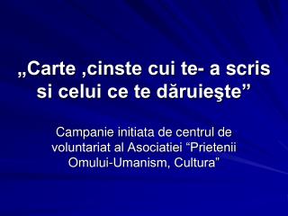 „Carte ,cinste cui te- a scris si celui ce te dăruieşte”