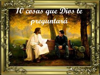 10 cosas que Dios te preguntará