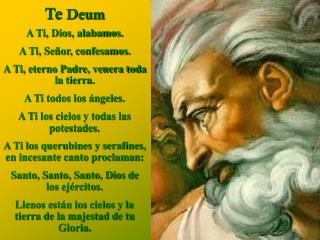 A Ti, Dios, alabamos. A Ti, Señor, confesamos. A Ti, eterno Padre, venera toda la tierra.