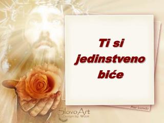 Ti si jedinstveno biće