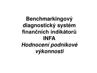 Benchmarkingový diagnostický systém finančních indikátorů INFA Hodnocení podnikové výkonnosti