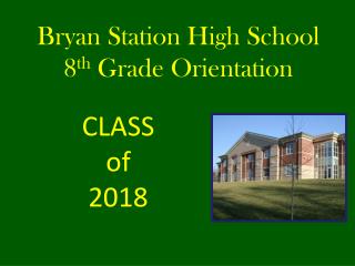 Bryan Station High School 8 th Grade Orientation