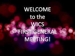 WELCOME to the WICS FIRST GENERAL MEETING!